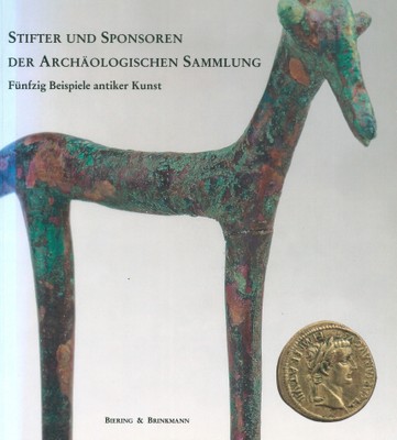 Stifter und Sponsoren der Archäologischen Sammlung. Fünfzig Beispiele antiker Kunst